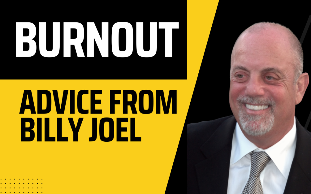 Burnout Advice from Billy Joel