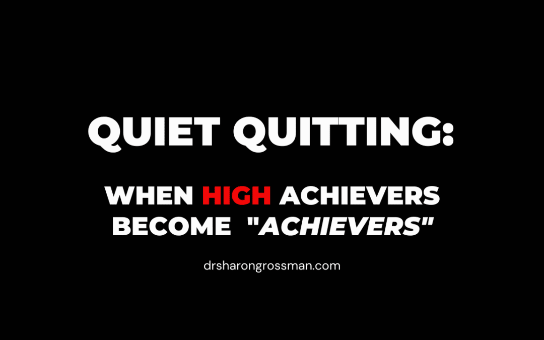 Quiet Quitting:  When High Achievers  Become “Achievers”