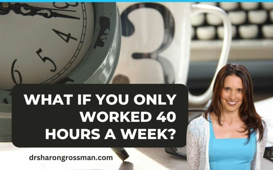 What If You ONLY Worked 40 Hours a Week?