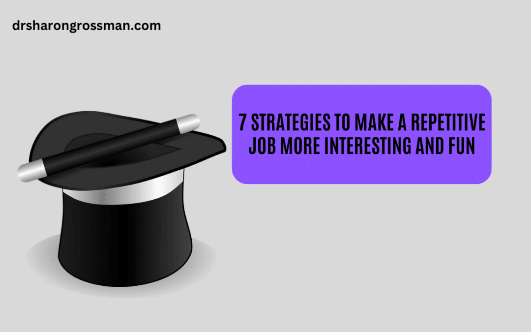 7 Strategies to Make a Repetitive Job More Interesting and Fun