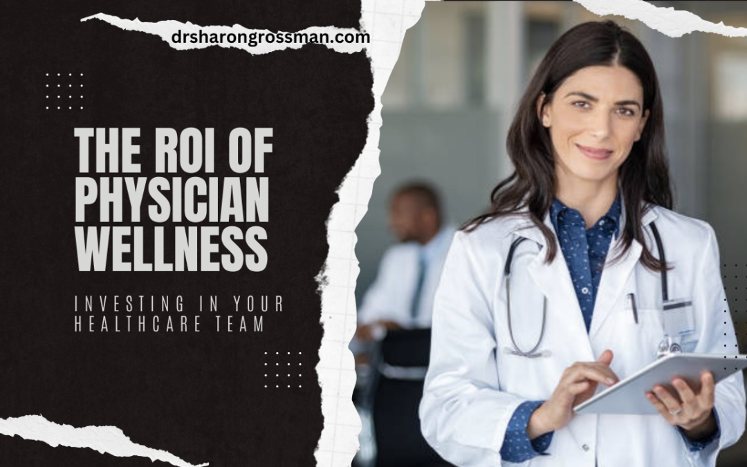 The ROI of Physician Wellness: Investing in Your Healthcare Team