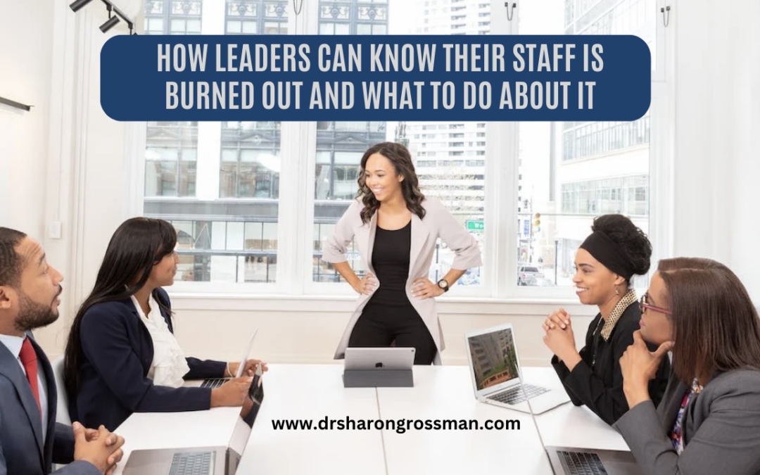 How Leaders Can Know Their Staff is Burned Out and What to Do About It