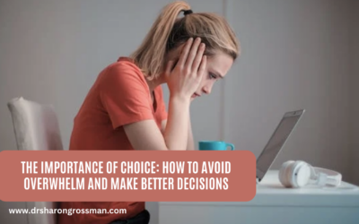 The Importance of Choice: How to Avoid Overwhelm and Make Better Decisions