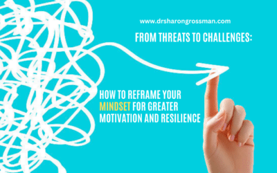 From Threats to Challenges: How to Reframe Your Mindset for Greater Motivation and Resilience