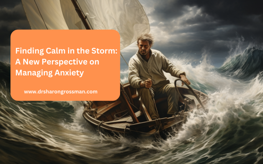 Finding Calm in the Storm: A New Perspective on Managing Anxiety