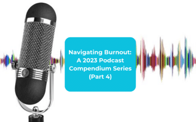 Navigating Burnout: A 2023 Podcast Compendium Series (Part 4)