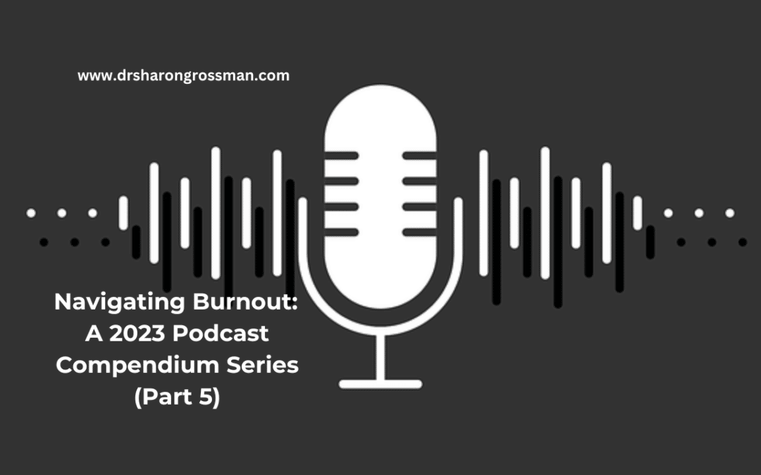Navigating Burnout: A 2023 Podcast Compendium Series (Part 5)